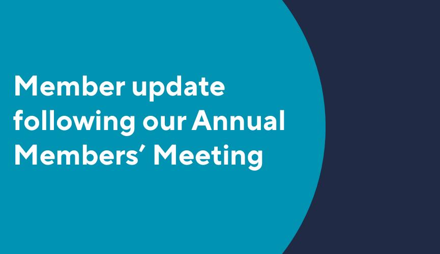 Member update following our Annual Members' Meeting